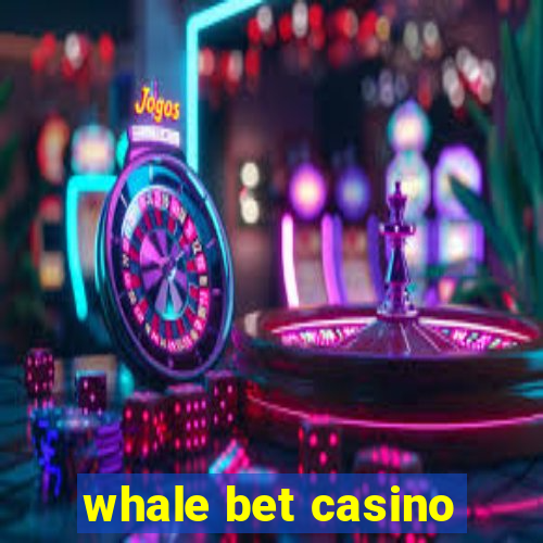 whale bet casino